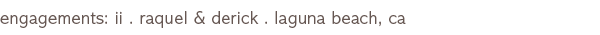 Engagements: Raquel & Derick . Laguna Beach, CA